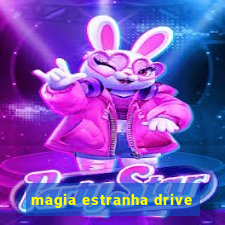 magia estranha drive